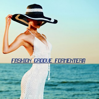 Various Artists - Fashion Groove Formentera - Deep and Chill